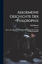 Allgemeine Geschichte Der Philosophie: Bd., 1. Abt. Allgemeine Einleitung Und Philosophie Des Veda Bis Auf Die Upanishad's