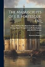 The Manuscripts of J. B. Fortescue, Esq: Preserved at Dropmore