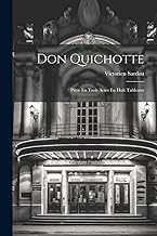 Don Quichotte; Pièce En Trois Actes En Huit Tableaux