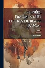 Pensées, Fragments Et Lettres De Blaise Pascal; Volume 1