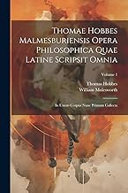 Thomae Hobbes Malmesburiensis Opera Philosophica Quae Latine Scripsit Omnia: In Unum Corpus Nunc Primum Collecta; Volume 1