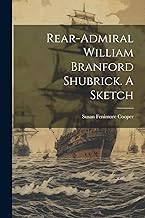 Rear-Admiral William Branford Shubrick. A Sketch