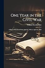One Year in the Civil war; a Diary of the Events From April 1st, 1864, to April 1st, 1865