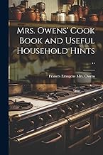 Mrs. Owens' Cook Book and Useful Household Hints ..