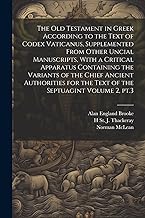 The Old Testament in Greek According to the Text of Codex Vaticanus, Supplemented From Other Uncial Manuscripts, With a Critical Apparatus Containing ... for the Text of the Septuagint Volume 2, pt.3