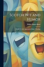 Scotch Wit and Humor: Classified Under Appropriate Subject Headings