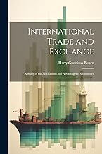 International Trade and Exchange: A Study of the Mechanism and Advantages of Commerce