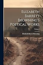Elizabeth Barrett Browning's Poetical Works; Volume I