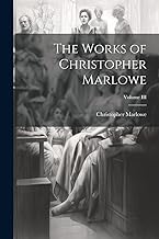 The Works of Christopher Marlowe; Volume III