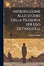 Introduzione Allo Studio Della Filosofia per Uso De'Fanciulli