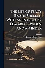 The Life of Percy Bysshe Shelley. With an Introd. by Edward Dowden and an Index
