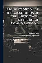 A Brief Exposition of the Constitution of the United States for the Use of Common Schools