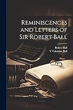 Reminiscences and Letters of Sir Robert Ball