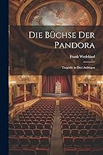 Die Büchse der Pandora [microform]: Tragödie in drei Aufzügen