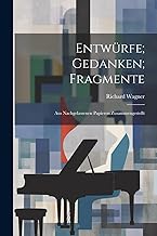 Entwürfe; Gedanken; Fragmente: Aus nachgelassenen Papieren Zusammengestellt