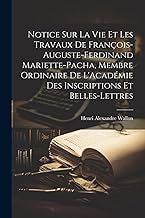 Notice Sur La Vie Et Les Travaux De François-Auguste-Ferdinand Mariette-Pacha, Membre Ordinaire De L'Académie Des Inscriptions Et Belles-Lettres