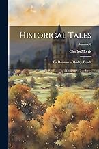 Historical Tales: The Romance of Reality. French; Volume 6
