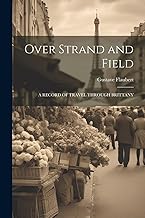 Over Strand and Field: A Record of Travel Through Brittany