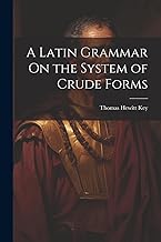 A Latin Grammar On the System of Crude Forms