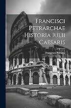 Francisci Petrarchae Historia Iulii Caesaris