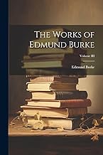 The Works of Edmund Burke; Volume III