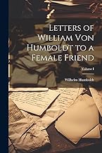 Letters of William von Humboldt to a Female Friend; Volume I