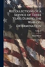 Recollections of a Service of Three Years During the War-of-Extermination; Volume II