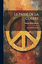 Le Passé de la Guerre: Et L'avenir de la Paix