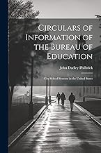 Circulars of Information of the Bureau of Education: City School Systems in the United States