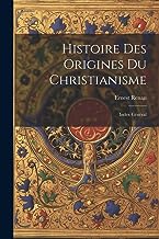 Histoire des Origines du Christianisme: Index Général