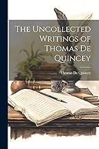 The Uncollected Writings of Thomas De Quincey