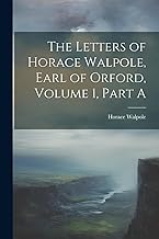 The Letters of Horace Walpole, Earl of Orford, Volume 1, Part A