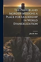 The Pastor and Morden Missions a Place for Leadership in World Evangelization