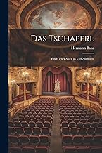 Das Tschaperl: Ein Wiener Stück in Vier Aufzügen