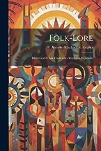 Folk-Lore: Biblioteca de Las Tradiciones Populares Españolas