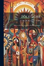 Folk-Lore: Biblioteca de Las Tradiciones Populares Españolas