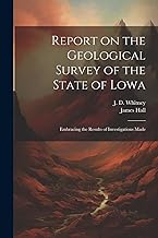 Report on the Geological Survey of the State of Lowa: Embracing the Results of Investigations Made