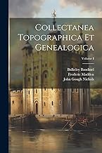 Collectanea Topographica et Genealogica; Volume I