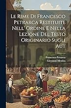 Le rime di Francesco Petrarca restituite nell' ordine e nella lezione del testo originario sugli aut