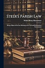 Steer's Parish law; Being a Digest of the law Relating to the Civil and Ecclesiastical Government