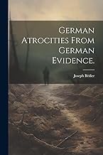 German atrocities from German evidence.