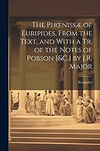 The Phoenissæ of Euripides, From the Text, and With a Tr. of the Notes of Pobson [&C.] by J.R. Major