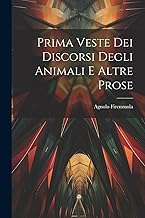 Prima Veste Dei Discorsi Degli Animali E Altre Prose