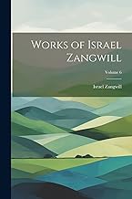 Works of Israel Zangwill; Volume 6