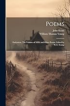 Poems: Endymion. The Volume of 1820, and Other Poems. Edited by W.T. Young