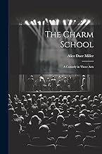The Charm School: A Comedy in Three Acts