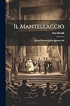 Il Mantellaccio: Poema drammatico in quattro atti