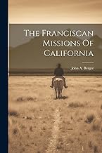 The Franciscan Missions Of California