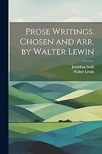 Prose Writings. Chosen and arr. by Walter Lewin