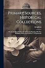 Primary Sources, Historical Collections: The Awakening of Faith in the Mahayana Doctrine: The New Buddhism, With a Foreword by T. S. Wentworth